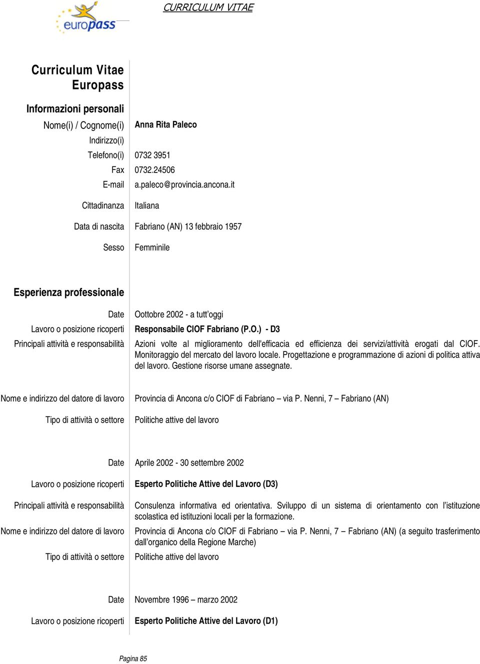 ttobre 2002 - a tutt oggi Responsabile CIOF Fabriano (P.O.) - D3 Azioni volte al miglioramento dell'efficacia ed efficienza dei servizi/attività erogati dal CIOF.