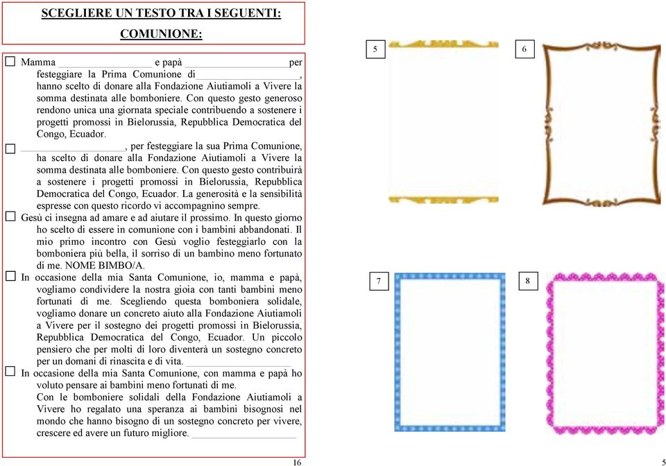 , per festeggiare la sua Prima Comunione, ha scelto di donare alla Fondazione Aiutiamoli a Vivere la somma destinata alle bomboniere.