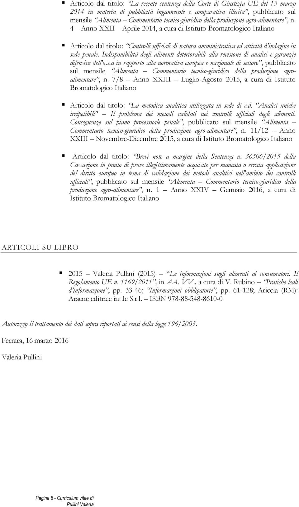 4 Anno XXII Aprile 2014, a cura di Istituto Bromatologico Italiano Articolo dal titolo: Controlli ufficiali di natura amministrativa ed attività d'indagine in sede penale.