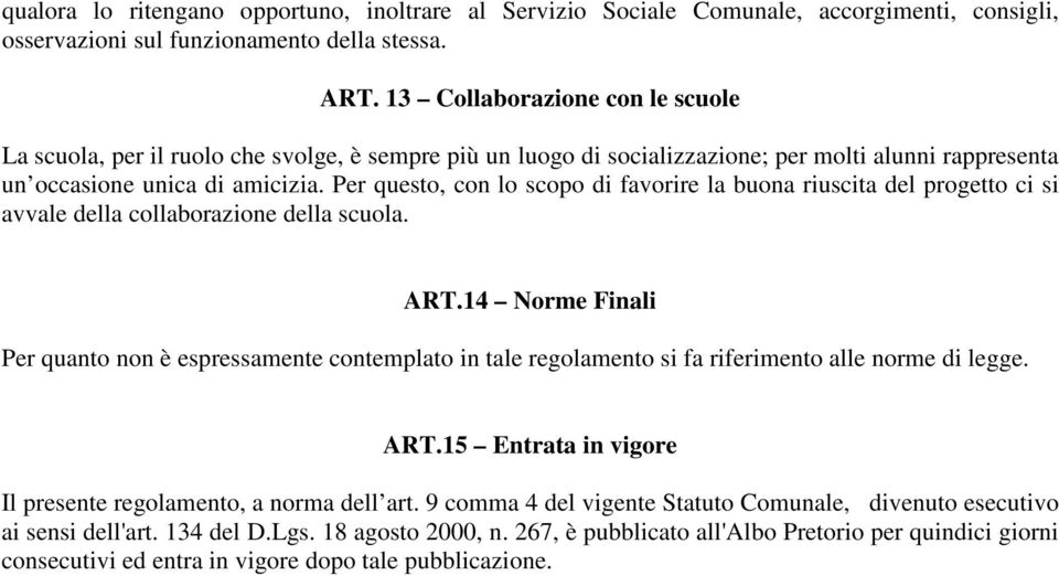 Per questo, con lo scopo di favorire la buona riuscita del progetto ci si avvale della collaborazione della scuola. ART.