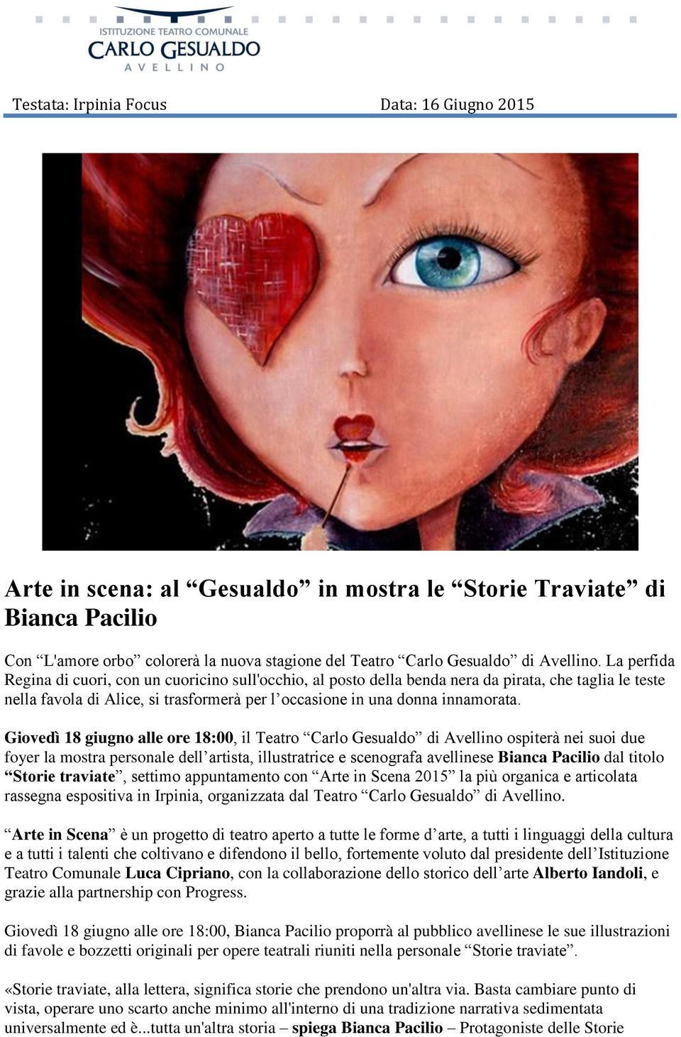 Giovedì 18 giugno alle ore 18:00, il Teatro Carlo Gesualdo di Avellino ospiterà nei suoi due foyer la mostra personale dell artista, illustratrice e scenografa avellinese Bianca Pacilio dal titolo