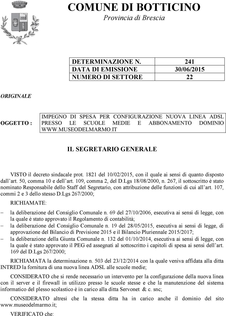 IT IL SEGRETARIO GENERALE VISTO il decreto sindacale prot. 1821 del 10/02/2015, con il quale ai sensi di quanto disposto dall art. 50, comma 10 e dell art. 109, comma 2, del D.Lgs 18/08/2000, n.