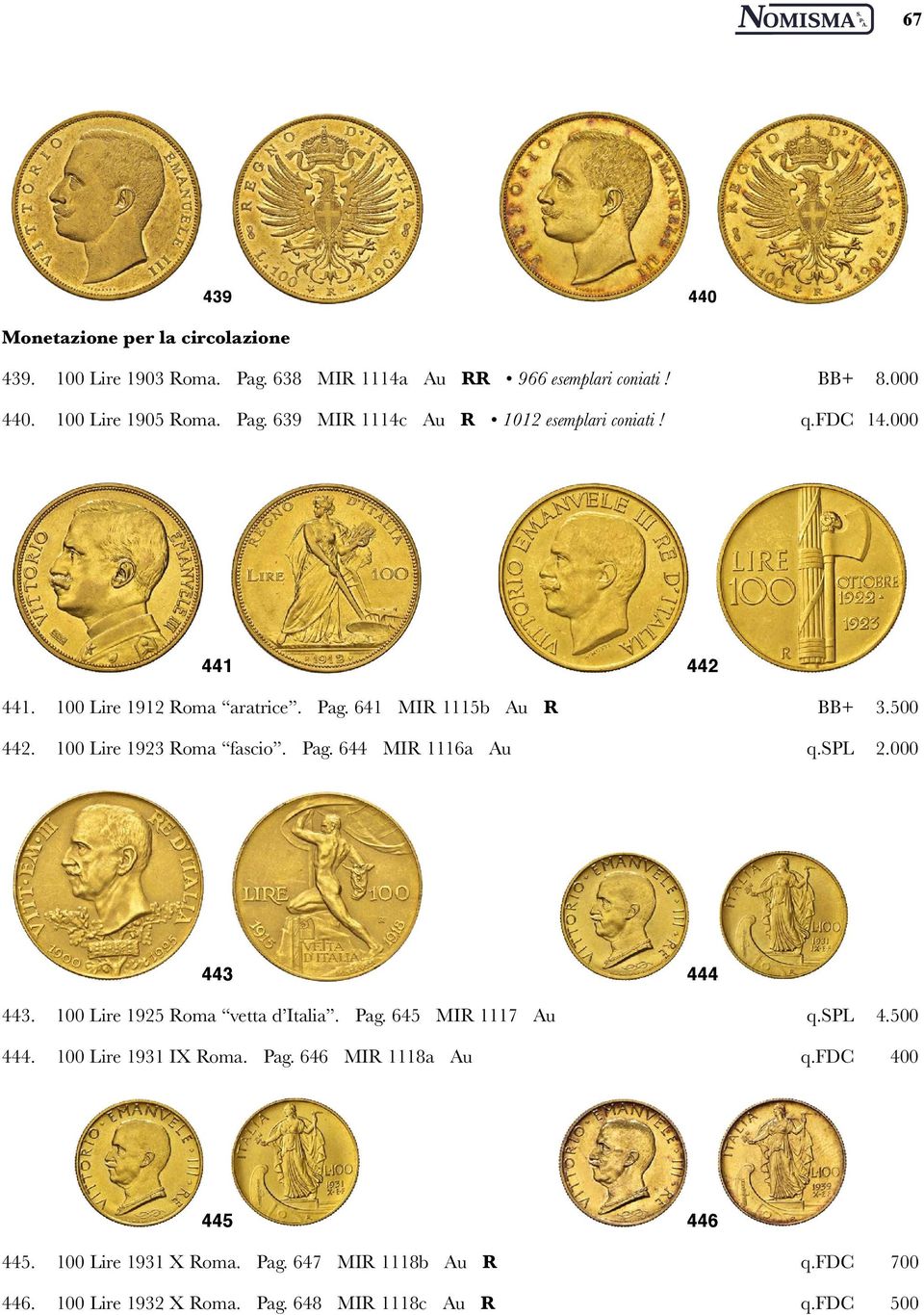 000 443 444 443. 100 Lire 1925 Roma vetta d Italia. Pag. 645 MIR 1117 Au q.spl 4.500 444. 100 Lire 1931 IX Roma. Pag. 646 MIR 1118a Au q.