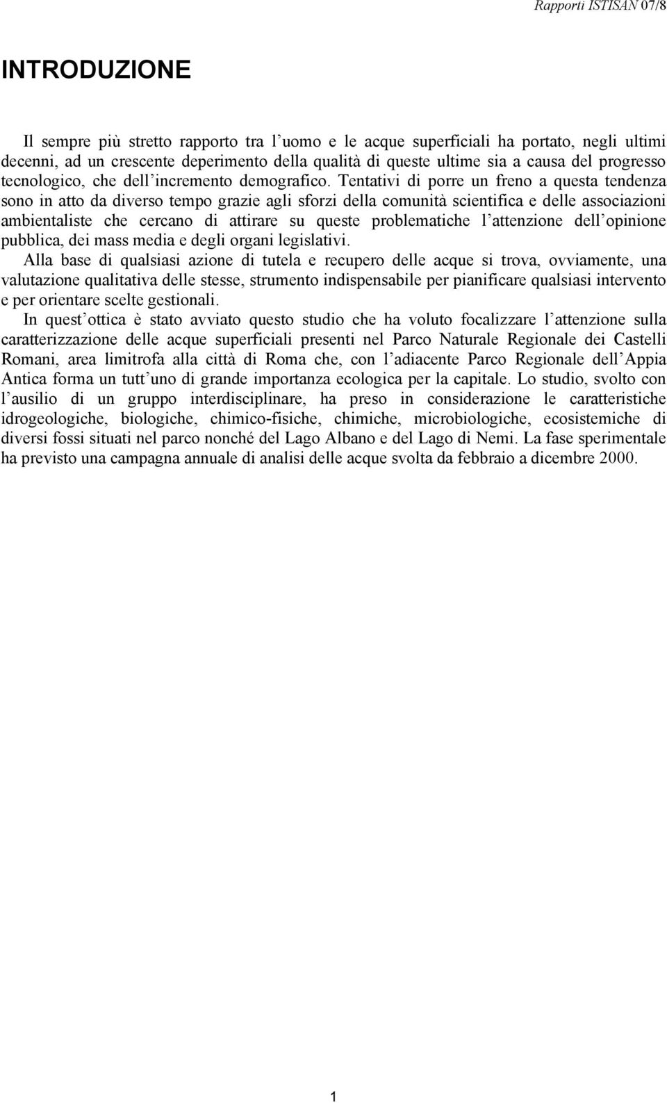 Tentativi di porre un freno a questa tendenza sono in atto da diverso tempo grazie agli sforzi della comunità scientifica e delle associazioni ambientaliste che cercano di attirare su queste