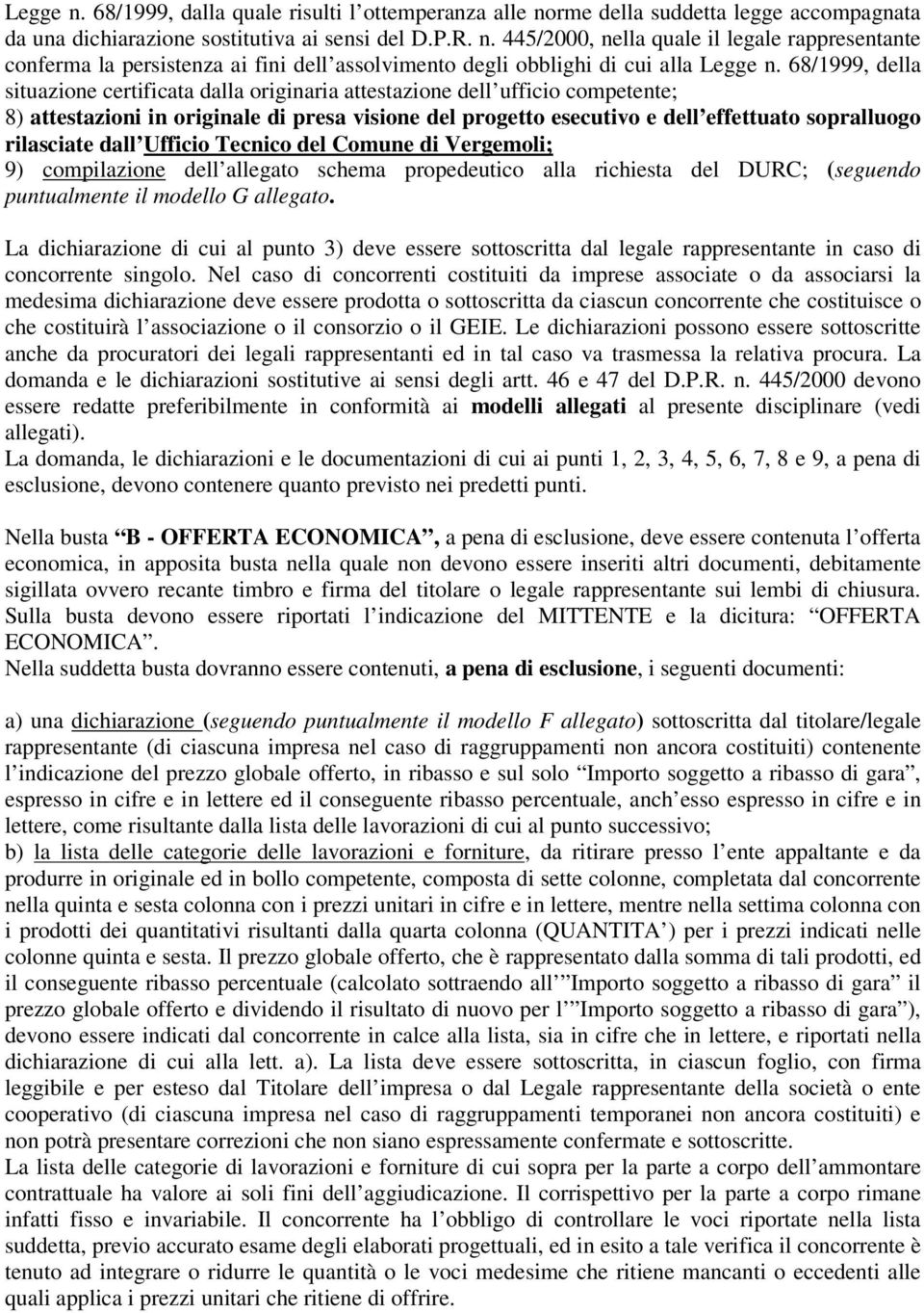 rilasciate dall Ufficio Tecnico del Comune di Vergemoli; 9) compilazione dell allegato schema propedeutico alla richiesta del DURC; (seguendo puntualmente il modello G allegato.