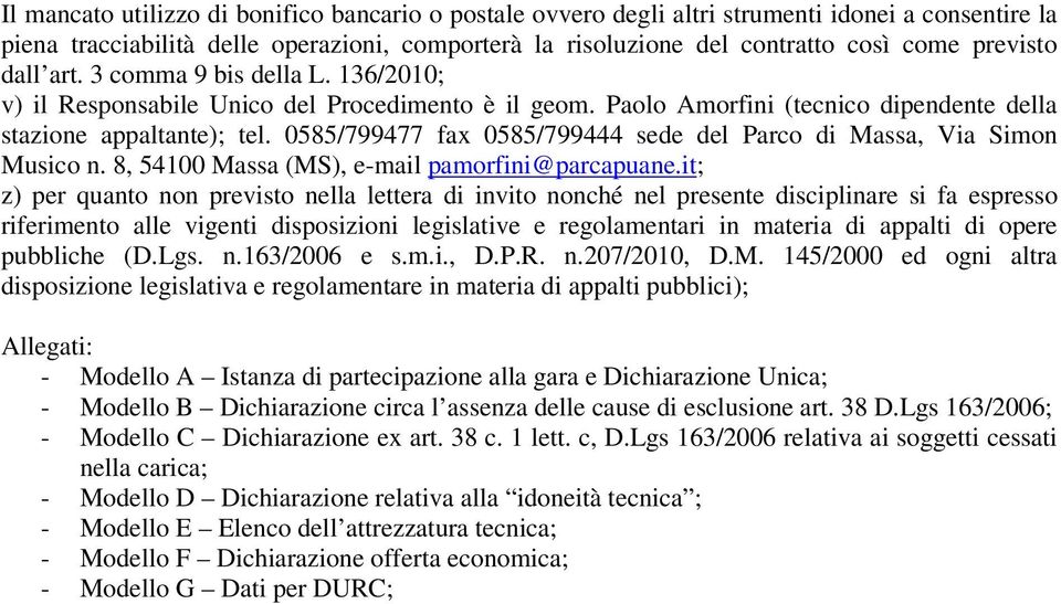 0585/799477 fax 0585/799444 sede del Parco di Massa, Via Simon Musico n. 8, 54100 Massa (MS), e-mail pamorfini@parcapuane.