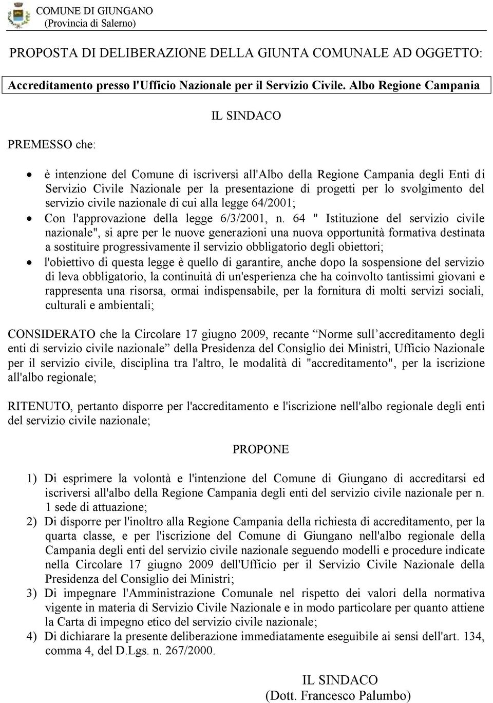 svolgimento del servizio civile nazionale di cui alla legge 64/2001; Con l'approvazione della legge 6/3/2001, n.