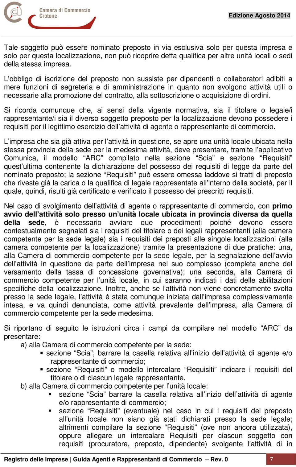 L obbligo di iscrizione del preposto non sussiste per dipendenti o collaboratori adibiti a mere funzioni di segreteria e di amministrazione in quanto non svolgono attività utili o necessarie alla