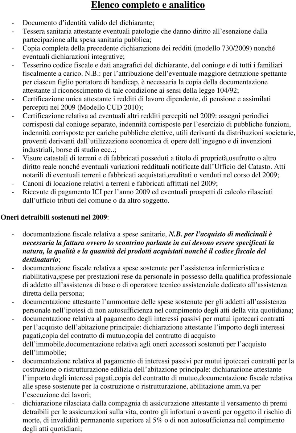 coniuge e di tutti i familiari fiscalmente a carico. N.B.