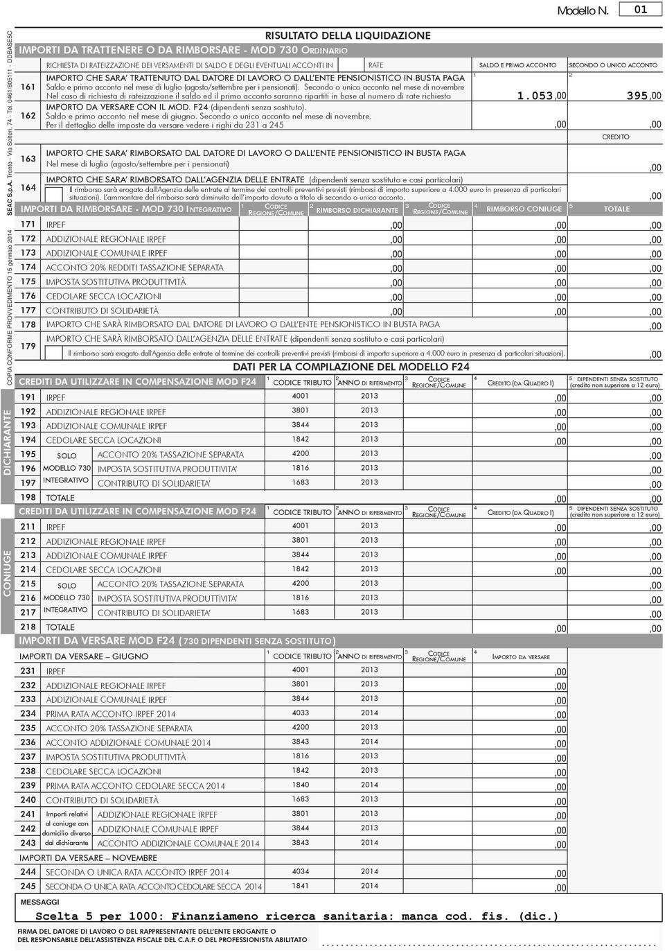 dall'agenzia delle entrate al termine dei controlli preventivi previsti (rimborsi di importo superiore a.000 euro in presenza di particolari situazioni).