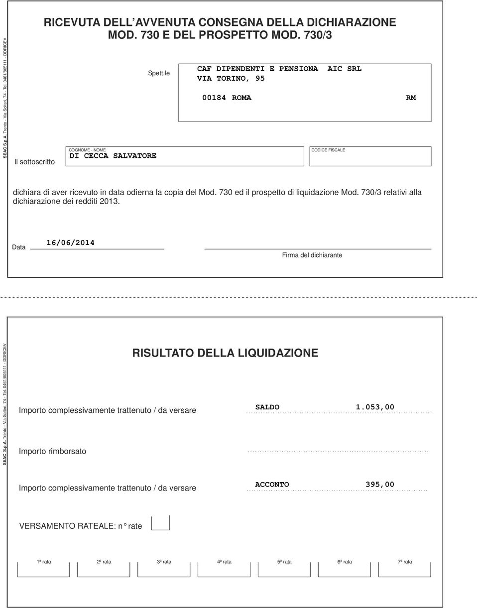 0 ed il prospetto di liquidazione Mod. 0/ relativi alla dichiarazione dei redditi 0. Data /0/0 Firma del dichiarante SEAC S.p.A. Trento - Via Solteri, - Tel.