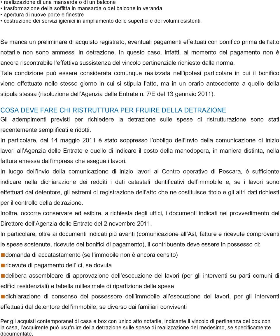 13 AGEVOLAZIONI FISCALI Se manca un preliminare di acquisto registrato, eventuali pagamenti effettuati con bonifico prima dell atto notarile non sono ammessi in detrazione.