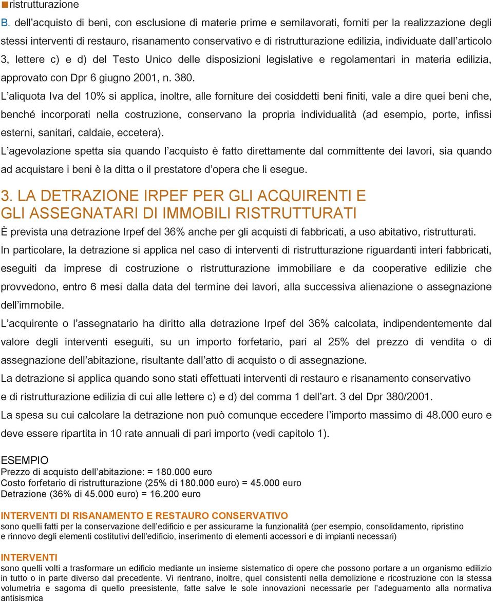 individuate dall articolo 3, lettere c) e d) del Testo Unico delle disposizioni legislative e regolamentari in materia edilizia, approvato con Dpr 6 giugno 2001, n. 380.