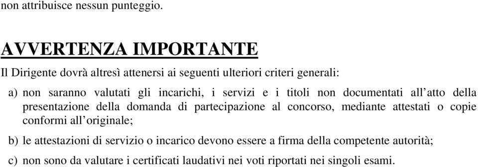 incarichi, i servizi e i titoli non documentati all atto della presentazione della domanda di partecipazione al concorso,