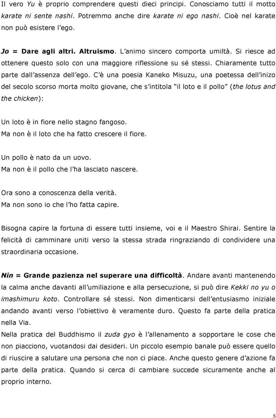 C è una poesia Kaneko Misuzu, una poetessa dell inizo del secolo scorso morta molto giovane, che s intitola il loto e il pollo (the lotus and the chicken): Un loto è in fiore nello stagno fangoso.