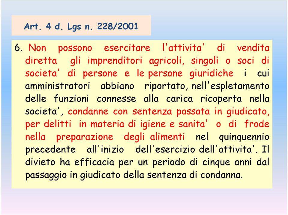 amministratori abbiano riportato, nell'espletamento delle funzioni connesse alla carica ricoperta nella societa', condanne con sentenza passata in