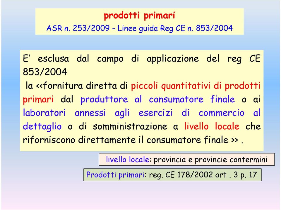 prodotti primari dal produttore al consumatore finale o ai laboratori annessi agli esercizi di commercio al dettaglio o