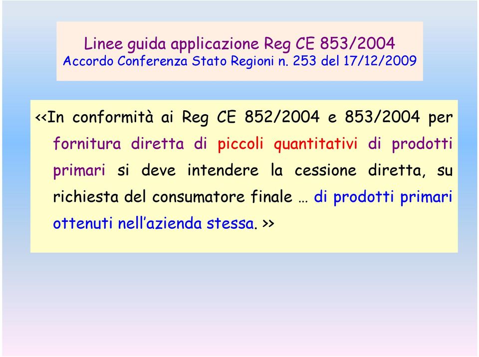 diretta di piccoli quantitativi di prodotti primari si deve intendere la cessione