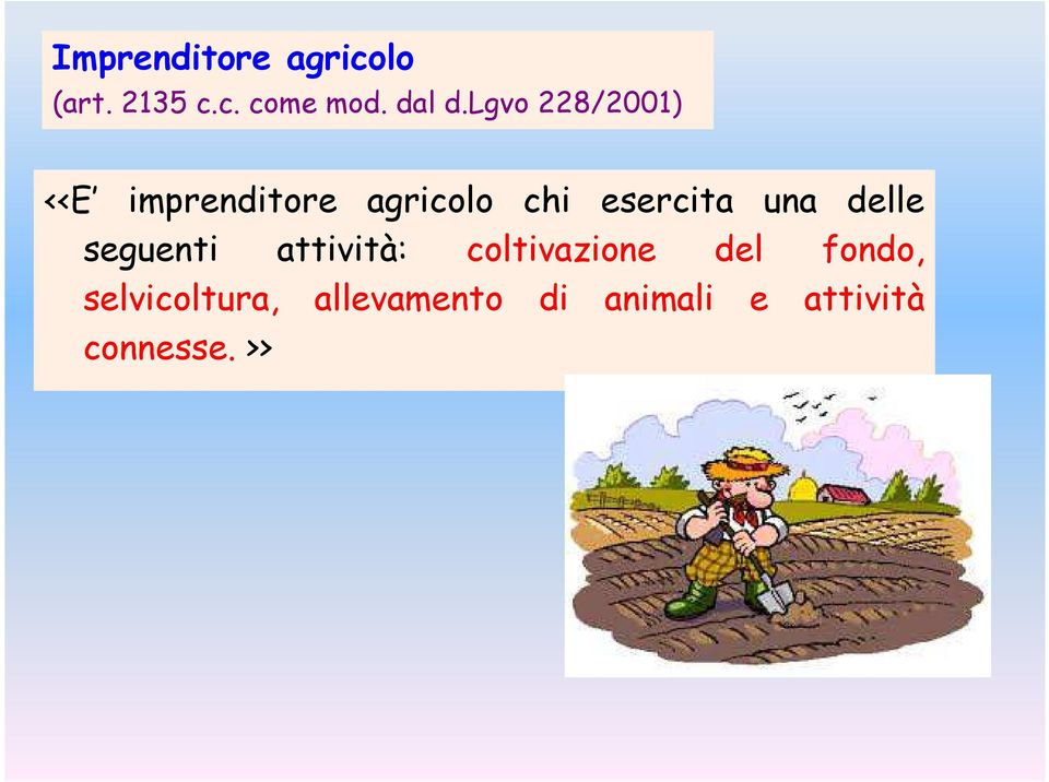 una delle seguenti attività: coltivazione del fondo,