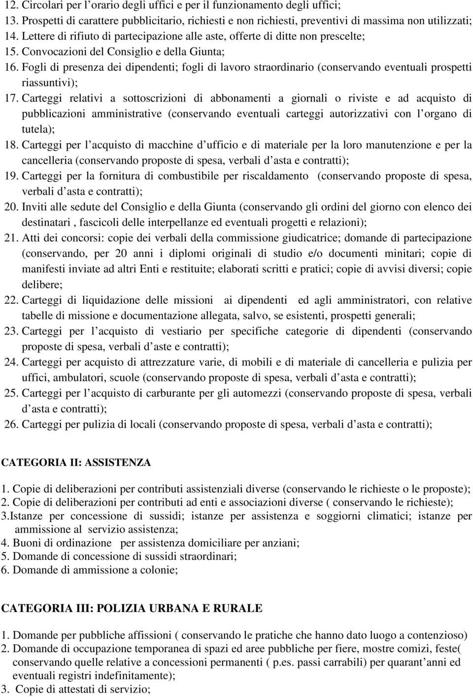 Fogli di presenza dei dipendenti; fogli di lavoro straordinario (conservando eventuali prospetti riassuntivi); 17.