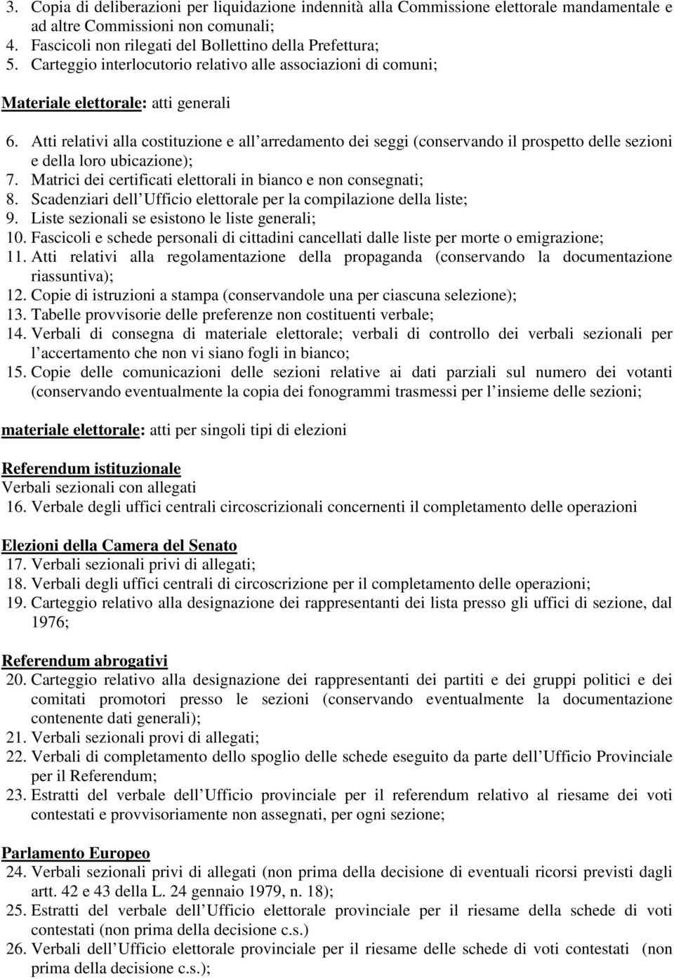 Atti relativi alla costituzione e all arredamento dei seggi (conservando il prospetto delle sezioni e della loro ubicazione); 7. Matrici dei certificati elettorali in bianco e non consegnati; 8.