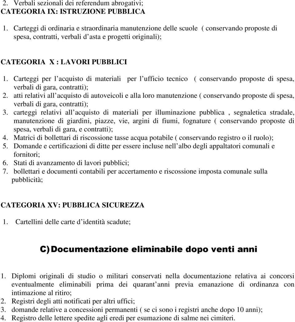 Carteggi per l acquisto di materiali per l ufficio tecnico ( conservando proposte di spesa, verbali di gara, contratti); 2.