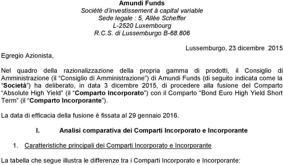 Funds (di seguito indicata come la Società ) ha deliberato, in data 3 dicembre 2015, di procedere alla fusione del Comparto Absolute High Yield (il Comparto Incorporato ) con il Comparto Bond Euro