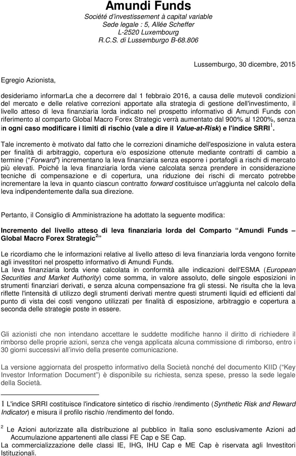 alla strategia di gestione dell'investimento, il livello atteso di leva finanziaria lorda indicato nel prospetto informativo di Amundi Funds con riferimento al comparto Global Macro Forex Strategic