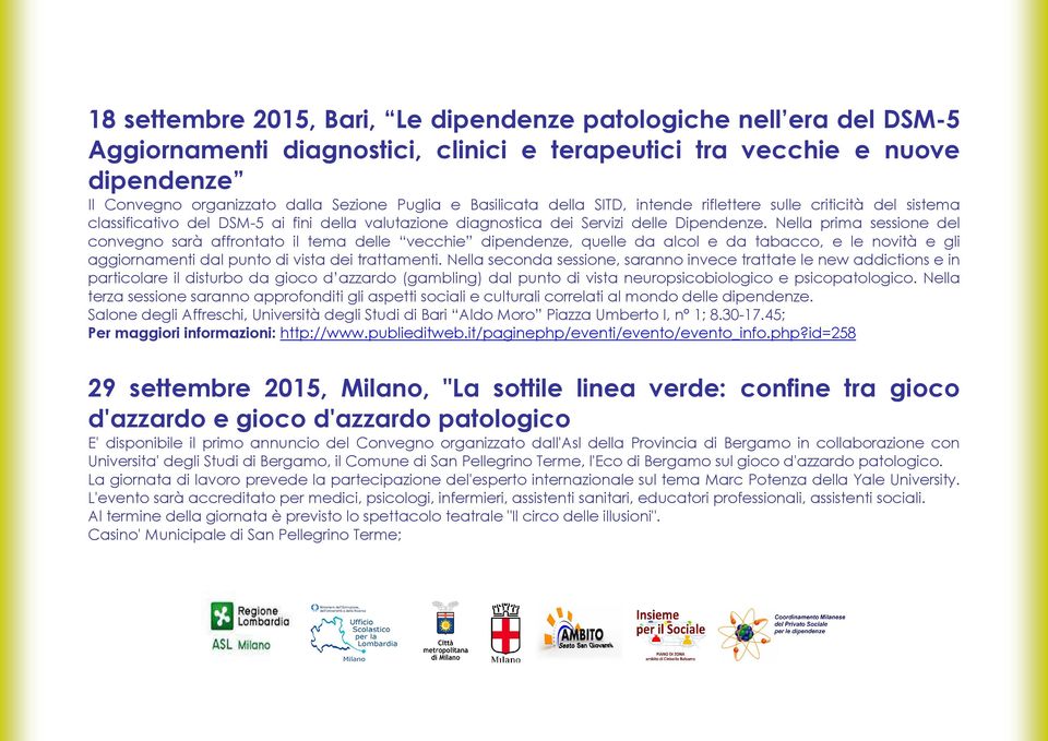 Nella prima sessione del convegno sarà affrontato il tema delle vecchie dipendenze, quelle da alcol e da tabacco, e le novità e gli aggiornamenti dal punto di vista dei trattamenti.