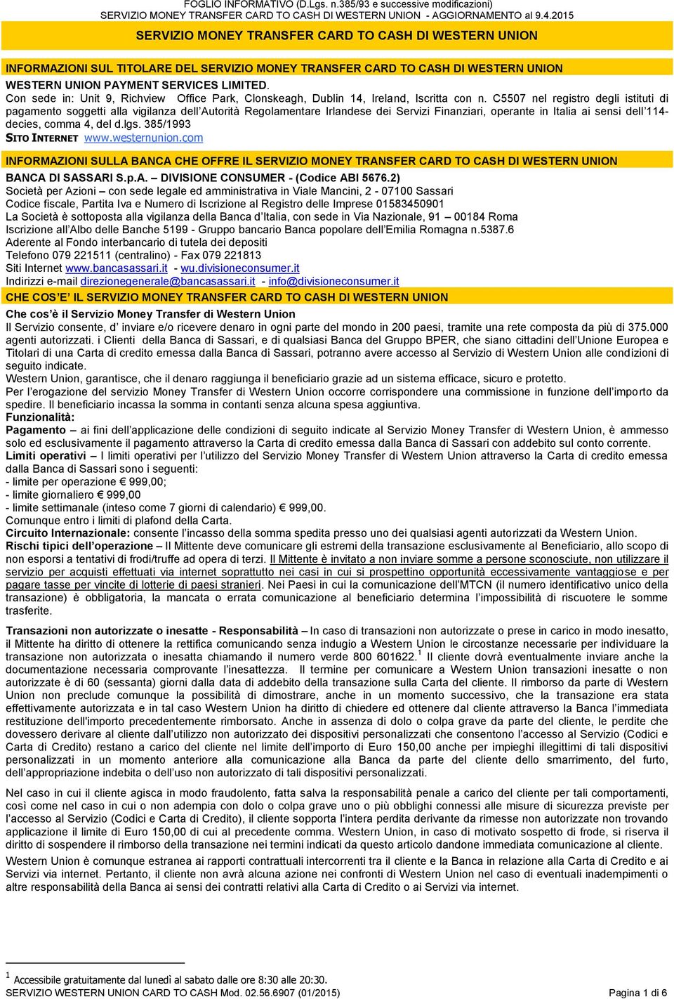 C5507 nel registro degli istituti di pagamento soggetti alla vigilanza dell Autorità Regolamentare Irlandese dei Servizi Finanziari, operante in Italia ai sensi dell 114- decies, comma 4, del d.lgs.