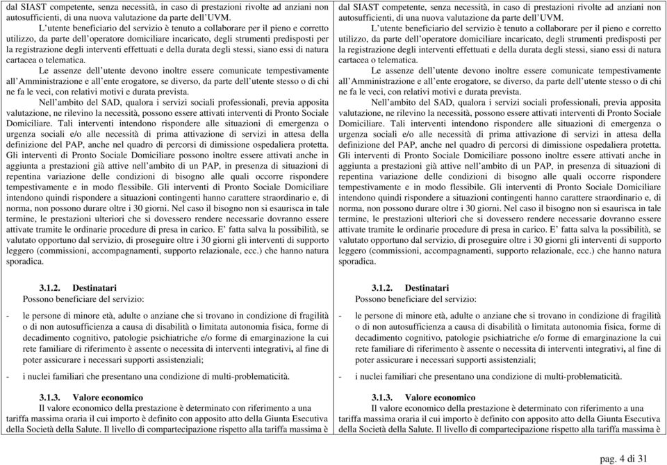 interventi effettuati e della durata degli stessi, siano essi di natura cartacea o telematica.