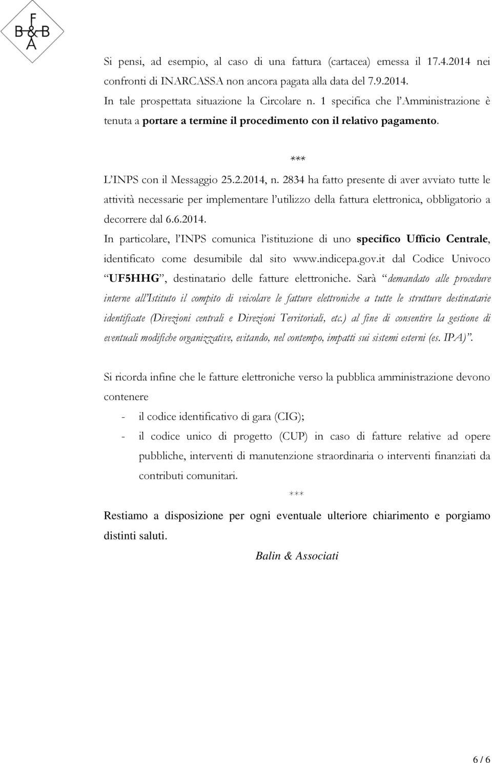 2834 ha fatto presente di aver avviato tutte le attività necessarie per implementare l utilizzo della fattura elettronica, obbligatorio a decorrere dal 6.6.2014.