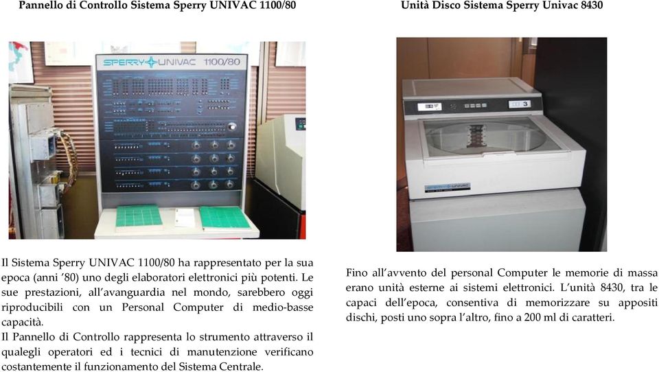 Il Pannello di Controllo rappresenta lo strumento attraverso il qualegli operatori ed i tecnici di manutenzione verificano costantemente il funzionamento del Sistema Centrale.