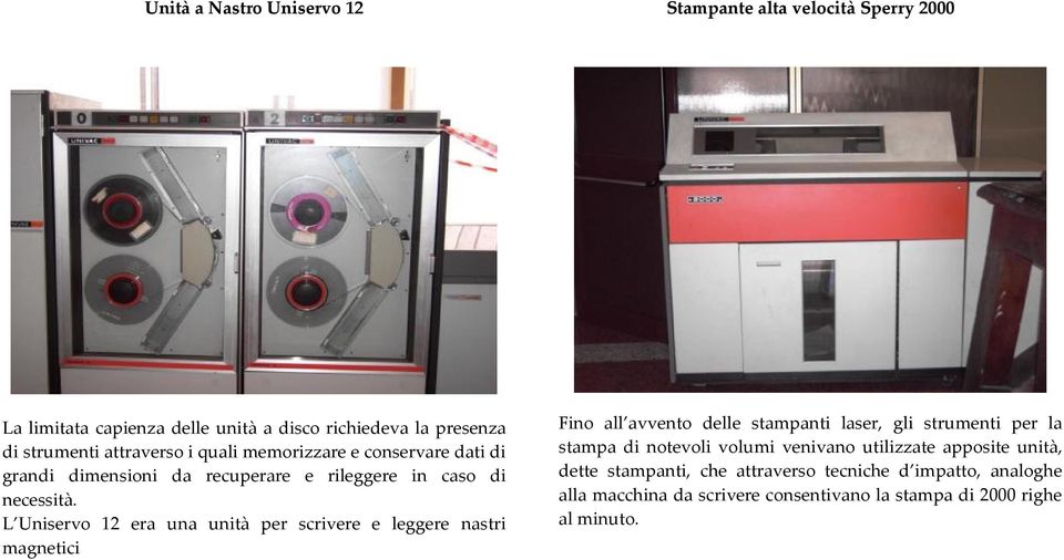 L Uniservo 12 era una unità per scrivere e leggere nastri magnetici Fino all avvento delle stampanti laser, gli strumenti per la stampa di