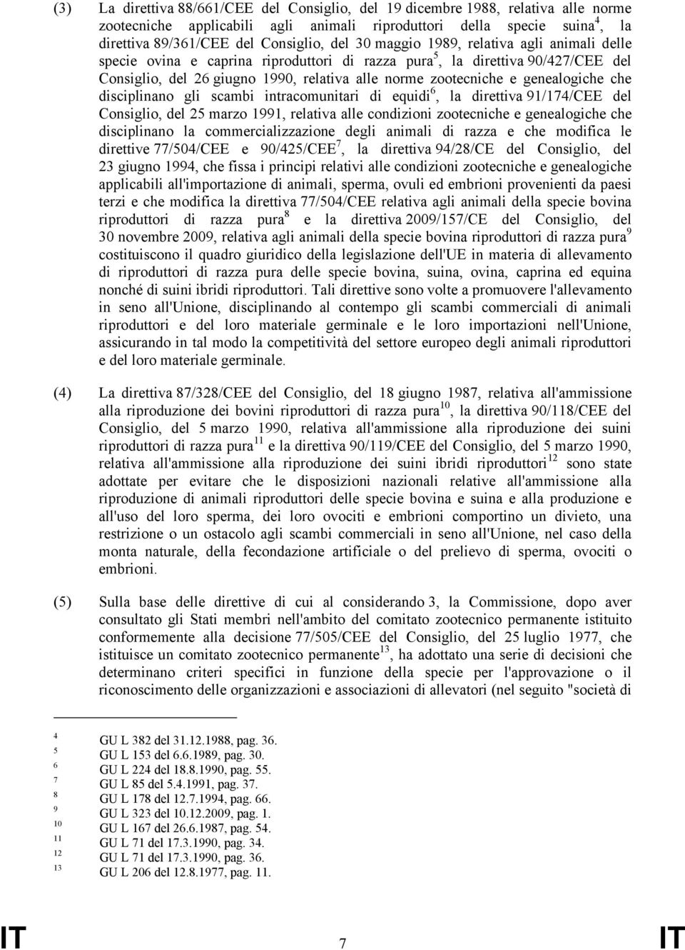 genealogiche che disciplinano gli scambi intracomunitari di equidi 6, la direttiva 91/174/CEE del Consiglio, del 25 marzo 1991, relativa alle condizioni zootecniche e genealogiche che disciplinano la