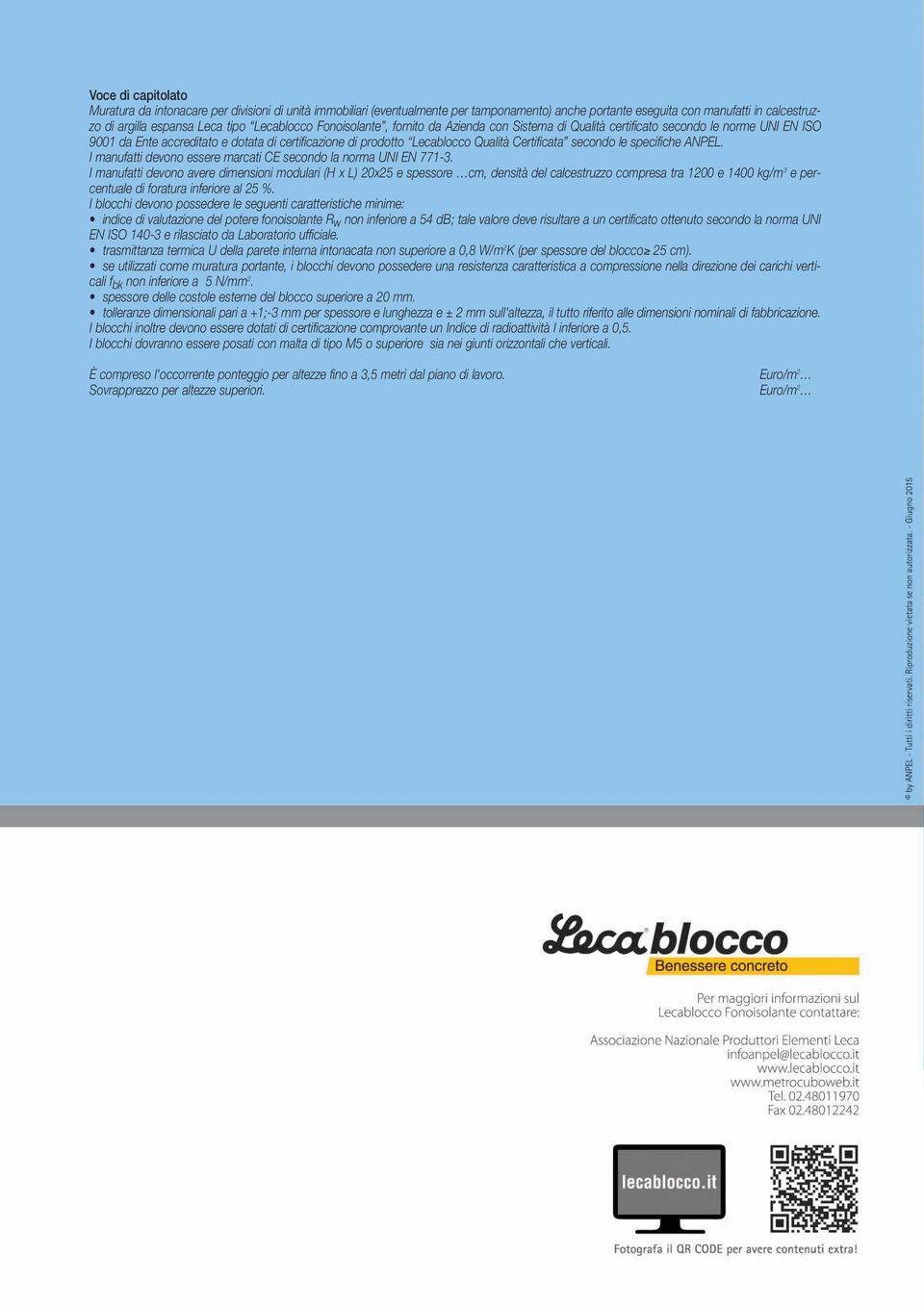 Certificata secondo le specifiche ANPEL. I manufatti devono essere marcati CE secondo la norma UNI EN 771-3.