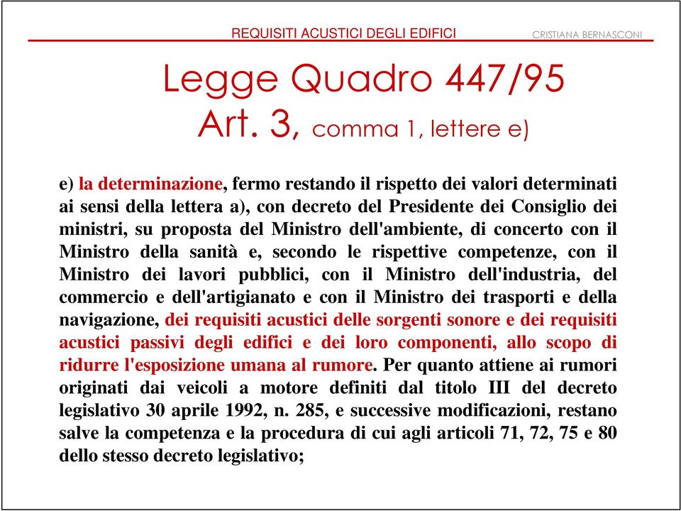 Ministro dell'ambiente, di concerto con il Ministro della sanità e, secondo le rispettive competenze, con il Ministro dei lavori pubblici, con il Ministro dell'industria, del commercio e