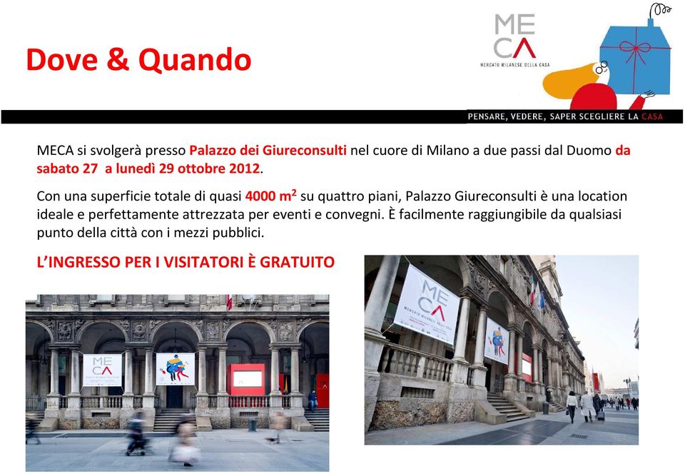 Con una superficie totale diquasi 4000 m 2 su quattro piani, Palazzo Giureconsulti èuna location ideale