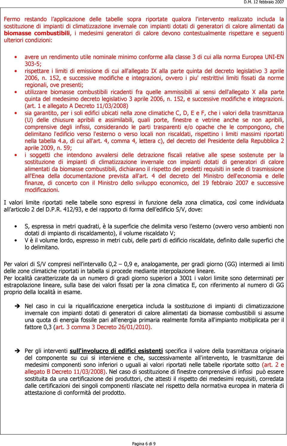 classe 3 di cui alla norma Europea UNI-EN 303-5; rispettare i limiti di emissione di cui all'allegato IX alla parte quinta del decreto legislativo 3 aprile 2006, n.
