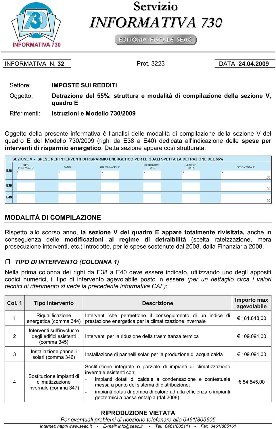 informativa è l analisi delle modalità di compilazione della sezione V del quadro E del Modello 730/2009 (righi da E38 a E40) dedicata all indicazione delle spese per interventi di risparmio