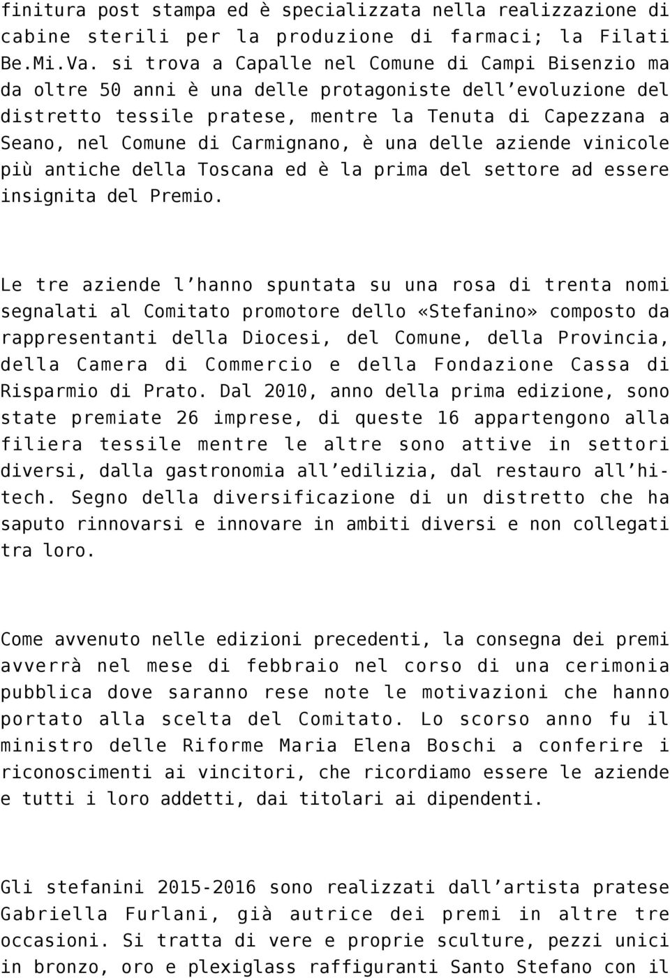 Carmignano, è una delle aziende vinicole più antiche della Toscana ed è la prima del settore ad essere insignita del Premio.