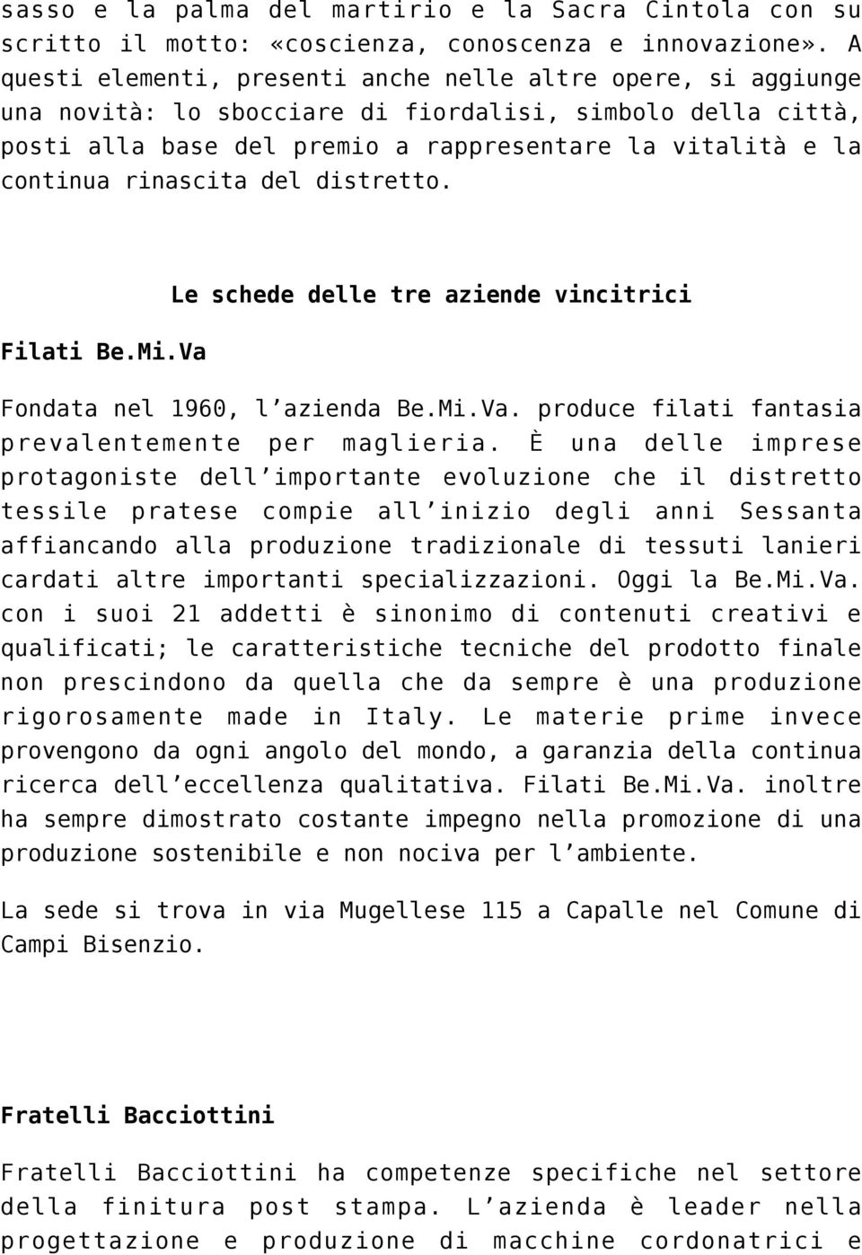 rinascita del distretto. Le schede delle tre aziende vincitrici Filati Be.Mi.Va Fondata nel 1960, l azienda Be.Mi.Va. produce filati fantasia prevalentemente per maglieria.