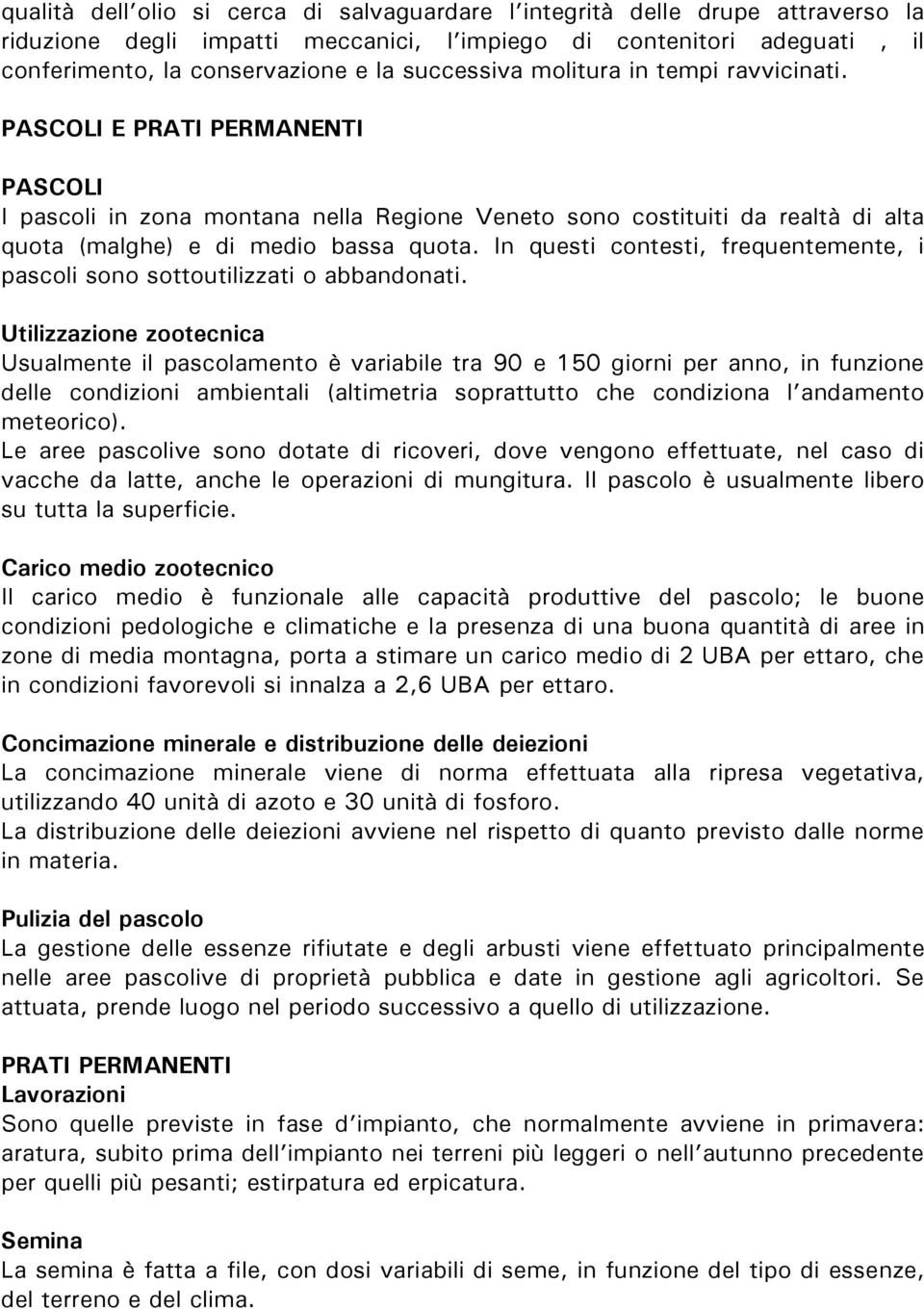 In questi contesti, frequentemente, i pascoli sono sottoutilizzati o abbandonati.