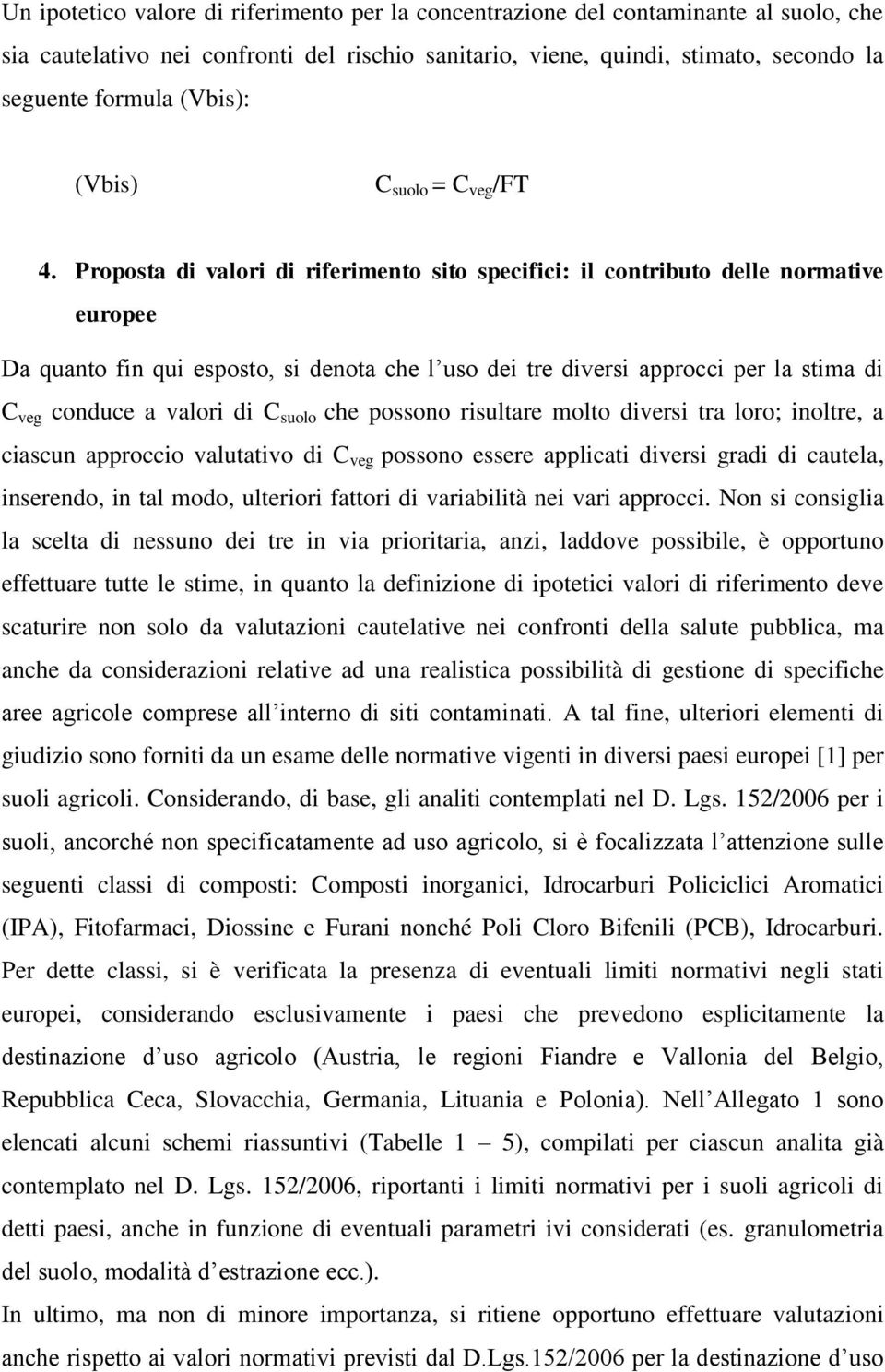 Proposta di valori di riferimento sito specifici: il contributo delle normative europee Da quanto fin qui esposto, si denota che l uso dei tre diversi approcci per la stima di C veg conduce a valori