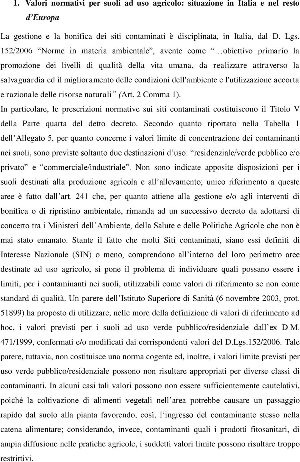 condizioni dell'ambiente e l'utilizzazione accorta e razionale delle risorse naturali (Art. 2 Comma 1).