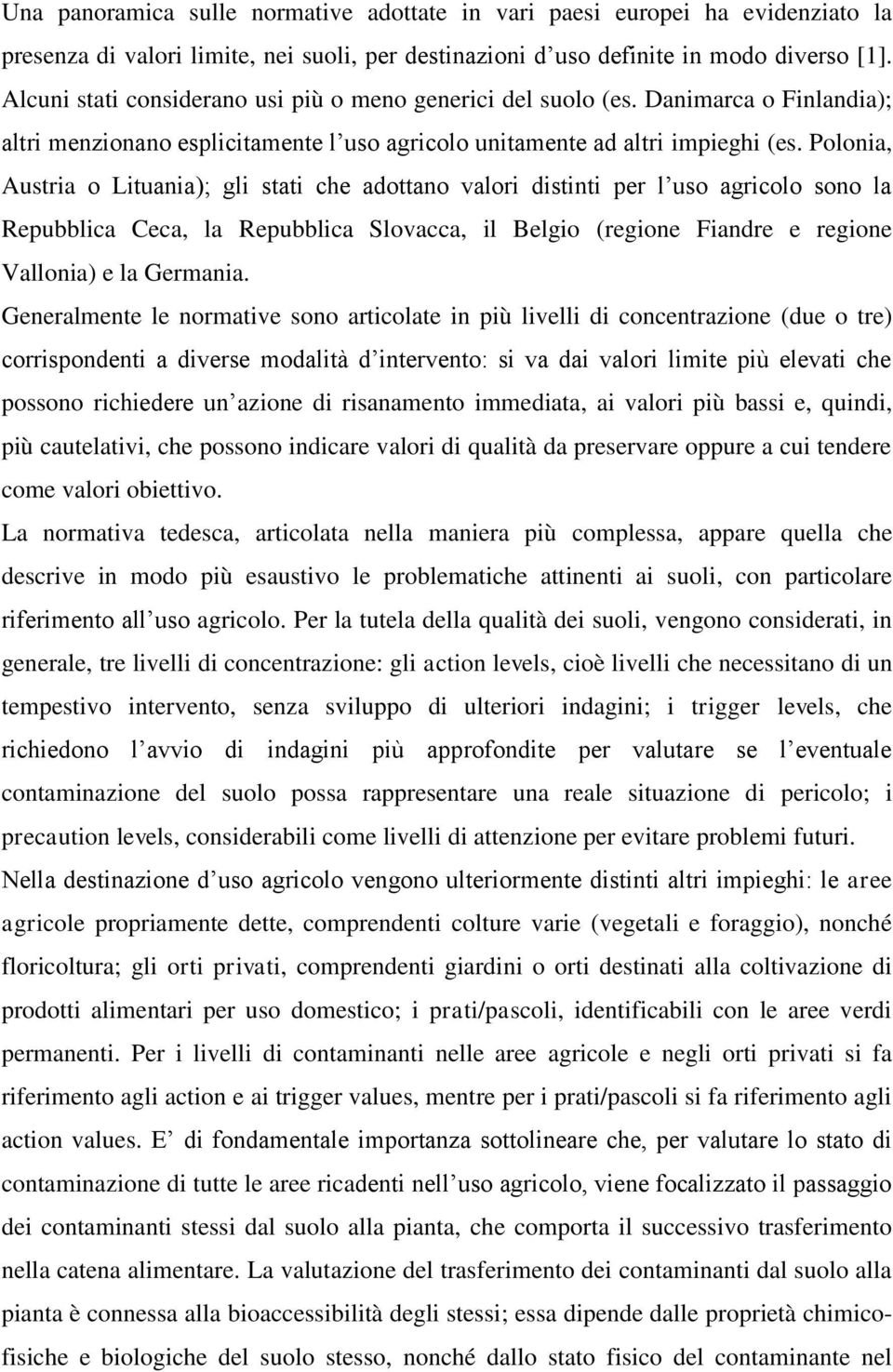 Polonia, Austria o Lituania); gli stati che adottano valori distinti per l uso agricolo sono la Repubblica Ceca, la Repubblica Slovacca, il Belgio (regione Fiandre e regione Vallonia) e la Germania.