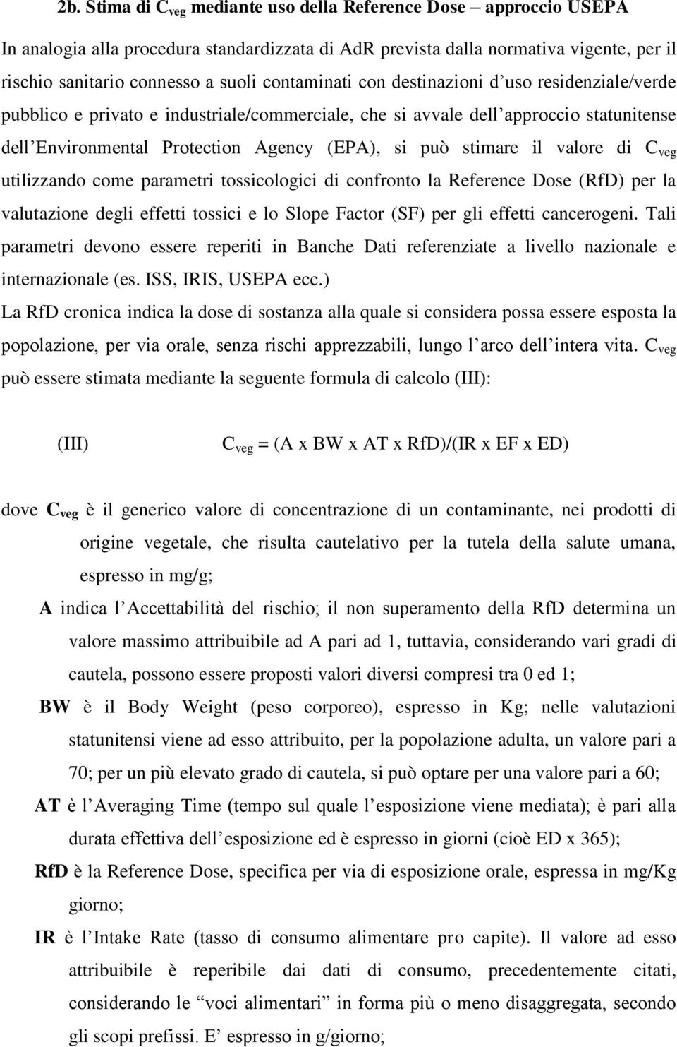 stimare il valore di C veg utilizzando come parametri tossicologici di confronto la Reference Dose (RfD) per la valutazione degli effetti tossici e lo Slope Factor (SF) per gli effetti cancerogeni.