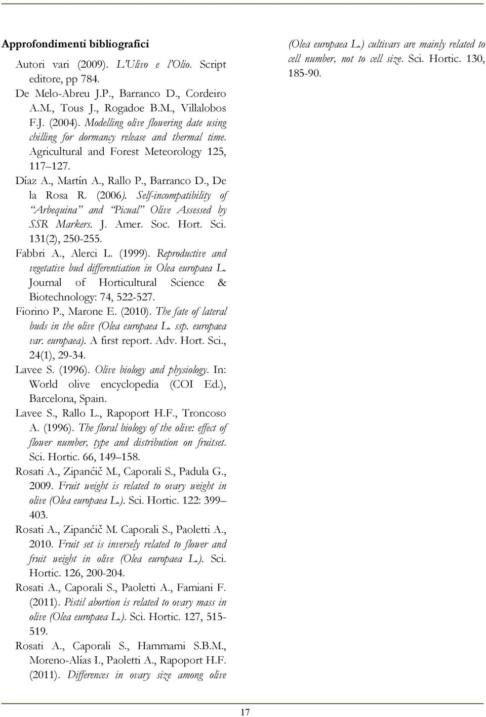 Agricultural and Forest Meteorology 125, 117 127. Díaz A., Martín A., Rallo P., Barranco D., De la Rosa R. (2006). Self-incompatibility of Arbequina and Picual Olive Assessed by SSR Markers. J. Amer.