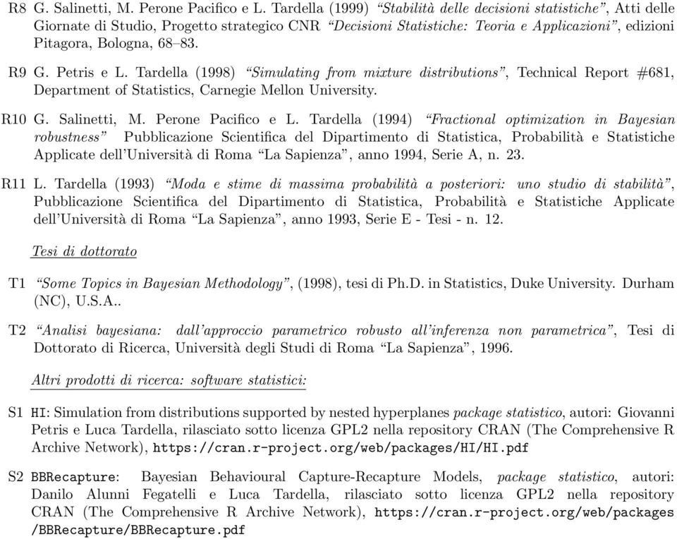 Petris e L. Tardella (1998) Simulating from mixture distributions, Technical Report #681, Department of Statistics, Carnegie Mellon University. R10 G. Salinetti, M. Perone Pacifico e L.