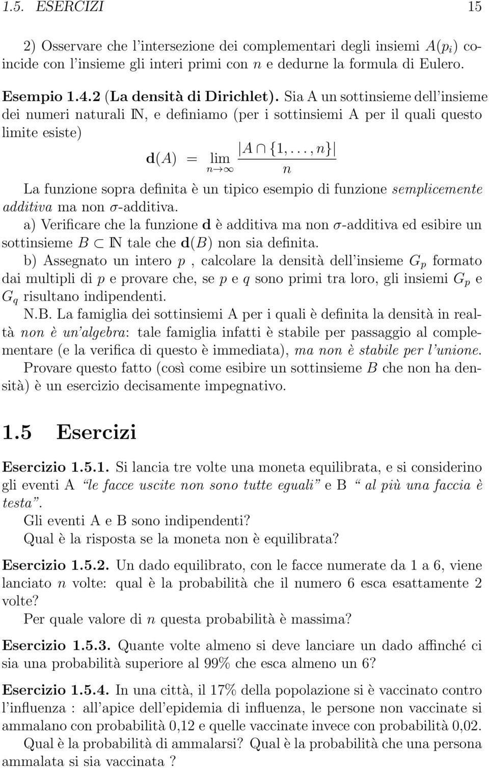 .., } da = lim La fuzioe sopra defiita è u tipico esempio di fuzioe semplicemete additiva ma o σ-additiva.